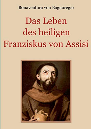 Das Leben des heiligen Franziskus von Assisi (Schätze der christlichen Literatur, Band 16) von Books on Demand